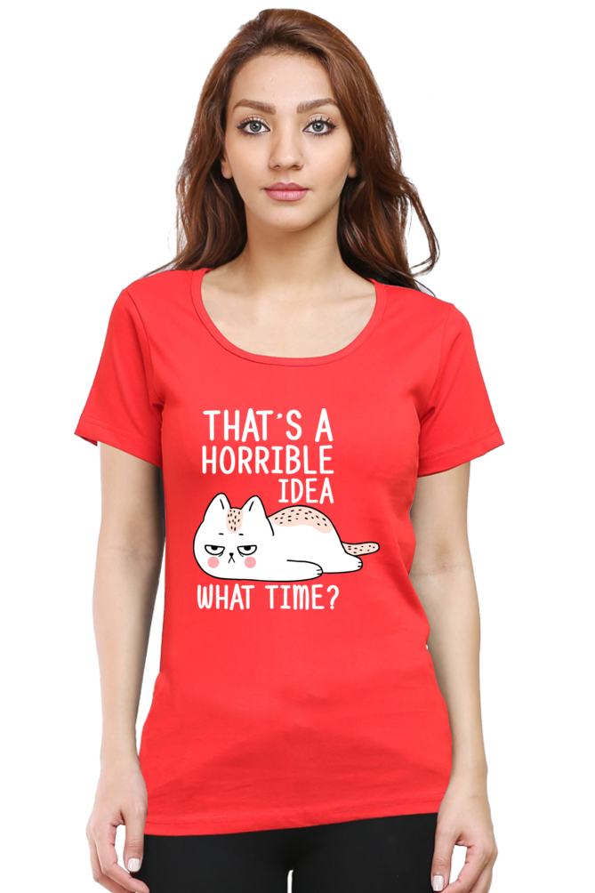 That’s A Horrible Idea Cotton Regular Fit Women’s T-Shirt