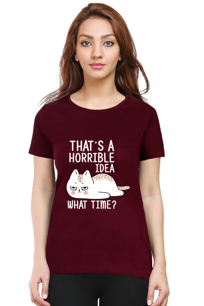 That’s A Horrible Idea Cotton Regular Fit Women’s T-Shirt