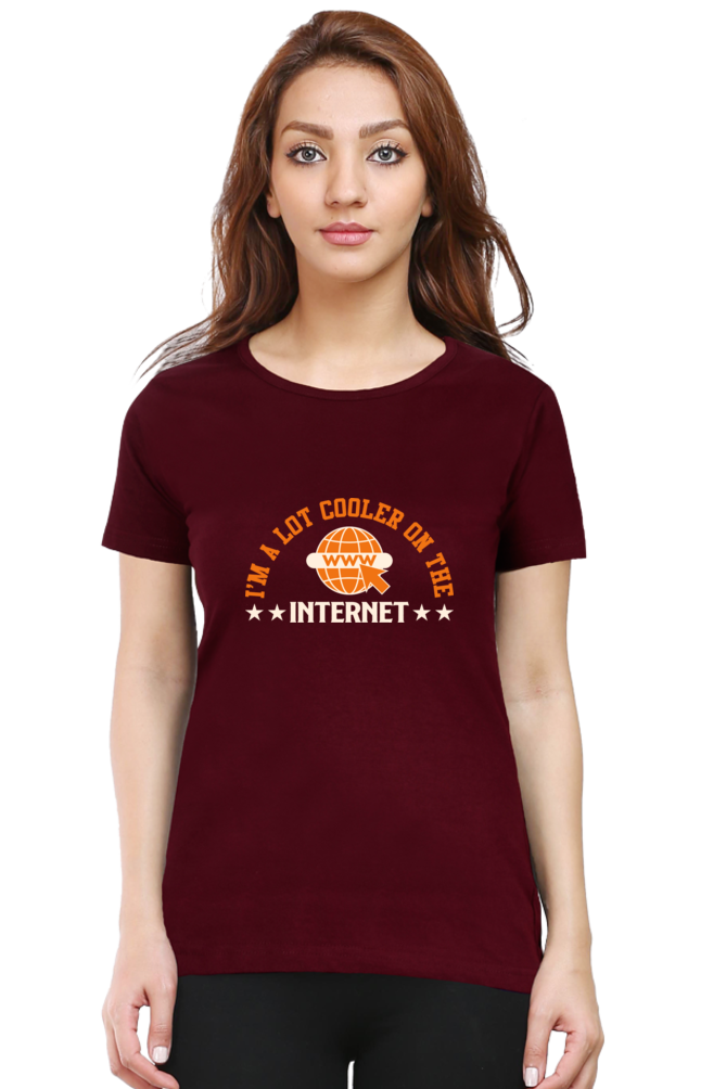 Sarcastic T Shirt - I'm a lot Cooler on the Internet - For Women