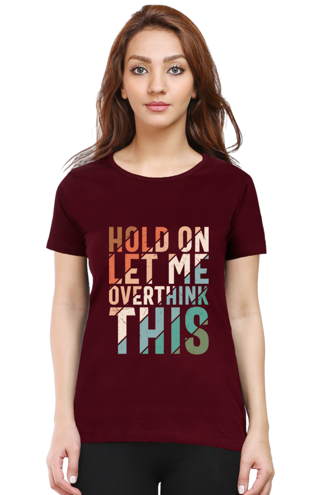 Hold On Let Me Overthink This - Women’s Regular Fit Half Sleeve Tee