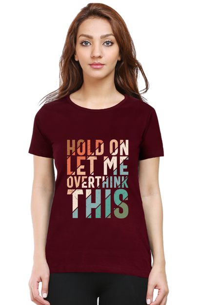 Hold On Let Me Overthink This - Women’s Regular Fit Half Sleeve Tee