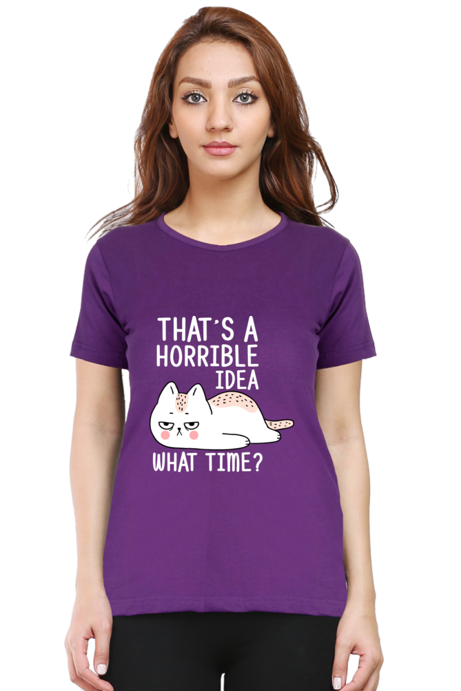 That’s A Horrible Idea Cotton Regular Fit Women’s T-Shirt