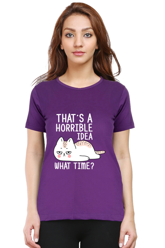 That’s A Horrible Idea Cotton Regular Fit Women’s T-Shirt