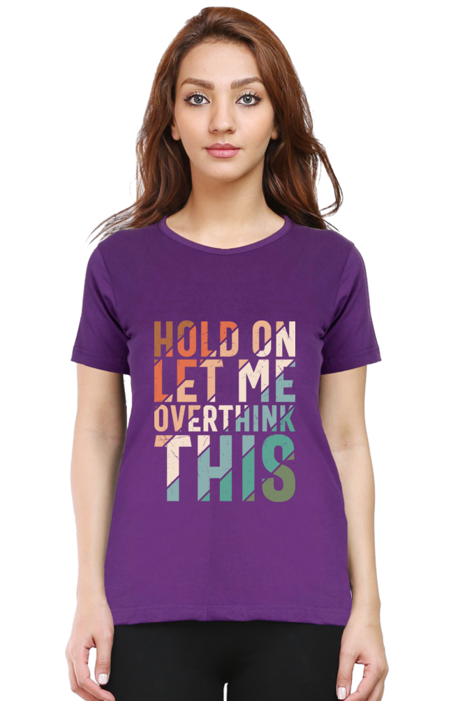 Hold On Let Me Overthink This - Women’s Regular Fit Half Sleeve Tee