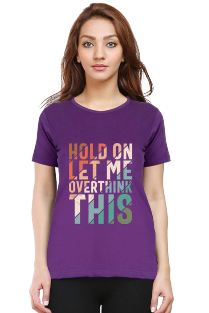 Hold On Let Me Overthink This - Women’s Regular Fit Half Sleeve Tee