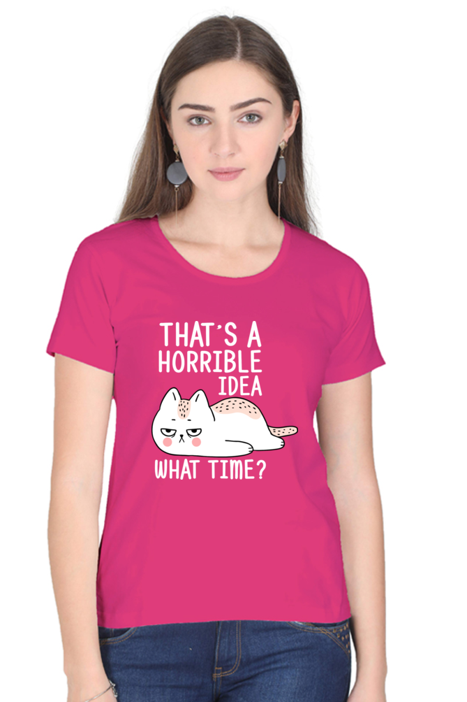 That’s A Horrible Idea Cotton Regular Fit Women’s T-Shirt