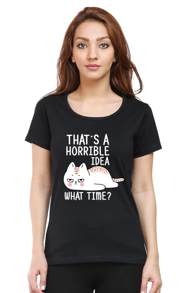 That’s A Horrible Idea Cotton Regular Fit Women’s T-Shirt