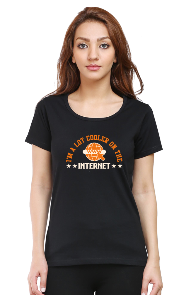 Sarcastic T Shirt - I'm a lot Cooler on the Internet - For Women