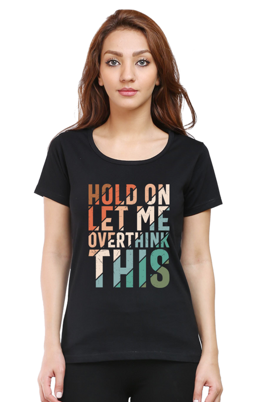 Hold On Let Me Overthink This - Women’s Regular Fit Half Sleeve Tee