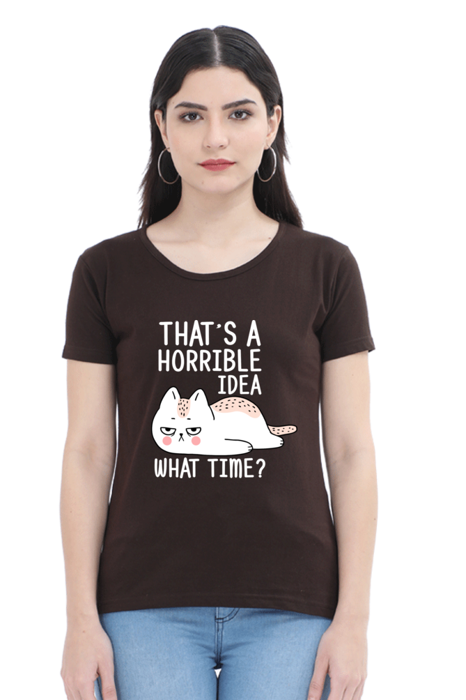 That’s A Horrible Idea Cotton Regular Fit Women’s T-Shirt