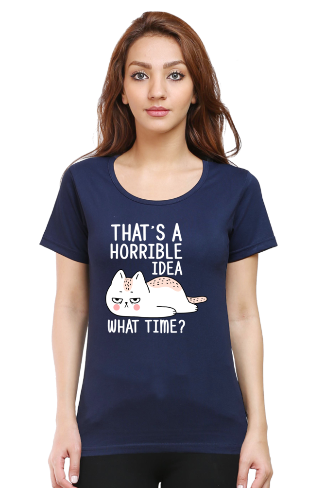 That’s A Horrible Idea Cotton Regular Fit Women’s T-Shirt