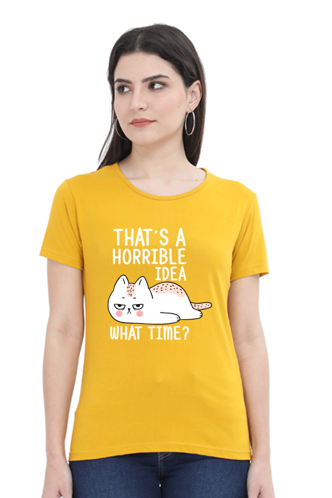 That’s A Horrible Idea Cotton Regular Fit Women’s T-Shirt