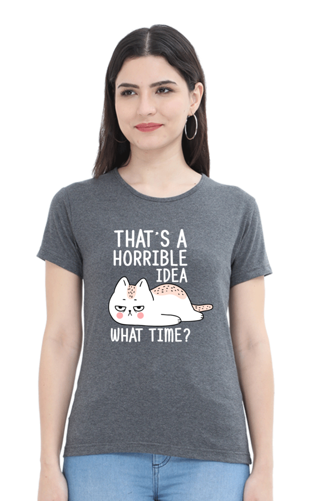 That’s A Horrible Idea Cotton Regular Fit Women’s T-Shirt