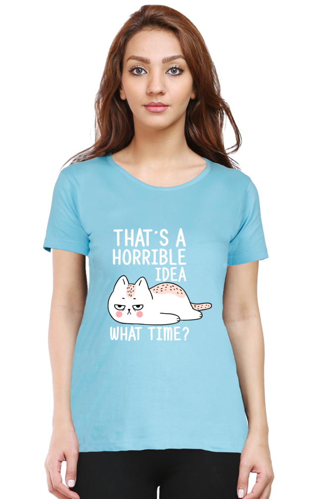 That’s A Horrible Idea Cotton Regular Fit Women’s T-Shirt