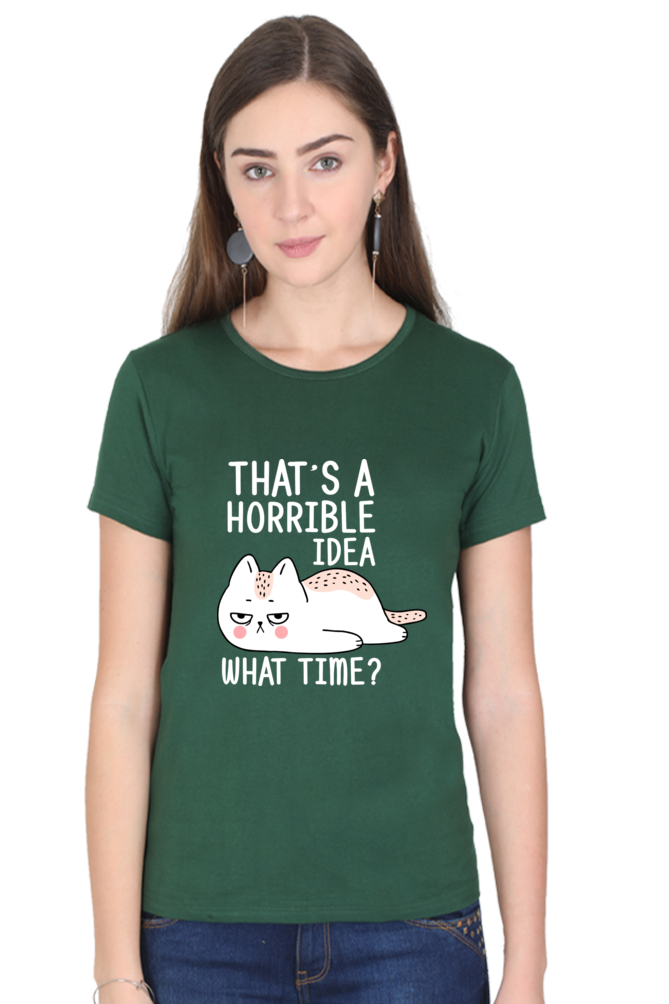 That’s A Horrible Idea Cotton Regular Fit Women’s T-Shirt