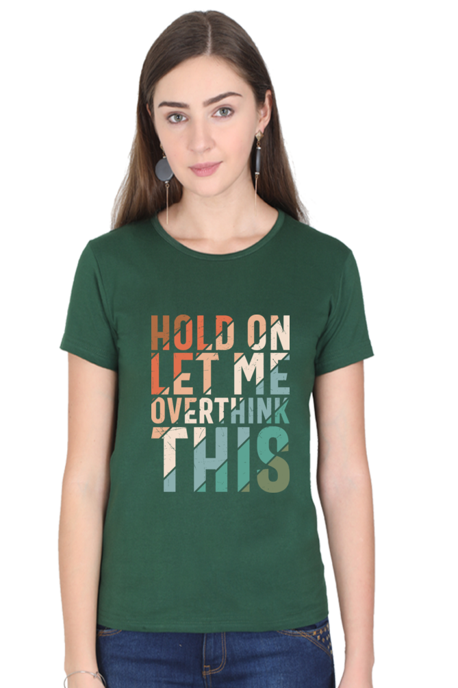 Hold On Let Me Overthink This - Women’s Regular Fit Half Sleeve Tee