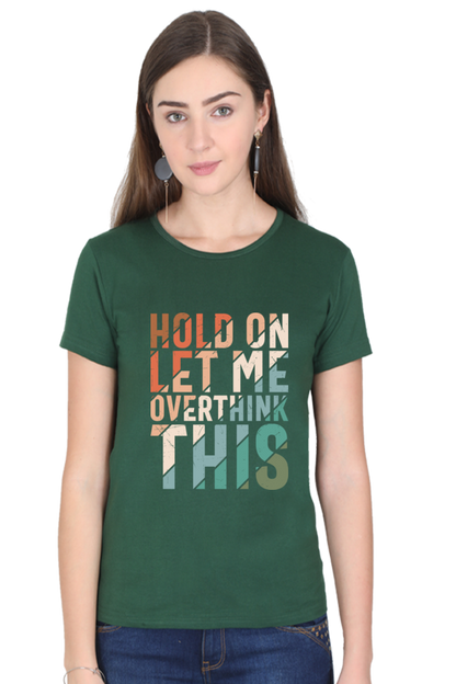 Hold On Let Me Overthink This - Women’s Regular Fit Half Sleeve Tee