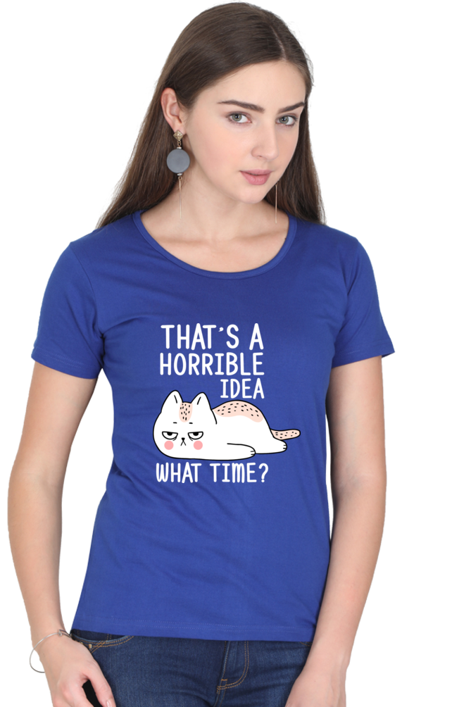 That’s A Horrible Idea Cotton Regular Fit Women’s T-Shirt