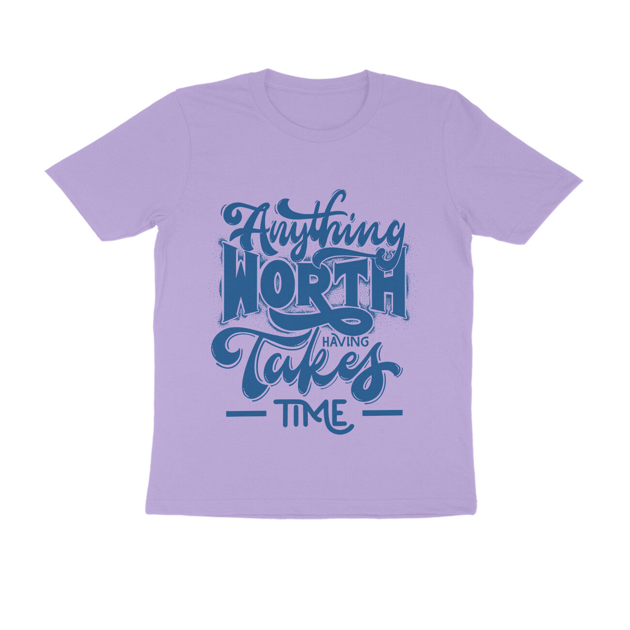 Unisex T-Shirt - Anything worth having takes time