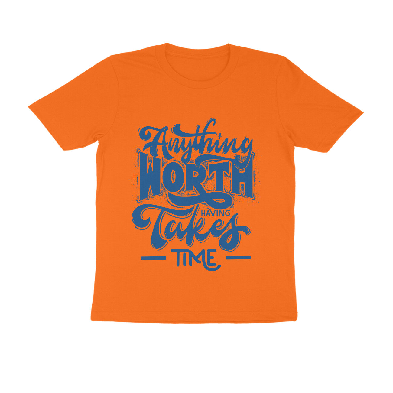 Unisex T-Shirt - Anything worth having takes time