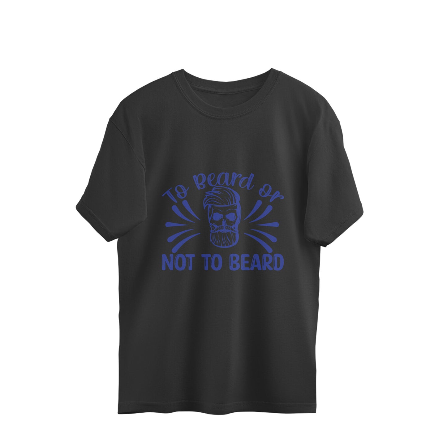 To Beard or Not to Beard : Oversized T-Shirt for Men